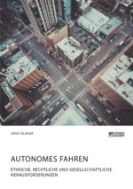 Autonomes Fahren. Ethische, rechtliche und gesellschaftliche Herausforderungen