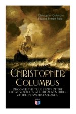 The Life of Christopher Columbus - Discover The True Story of the Great Voyage & All the Adventures of the Infamous Explorer