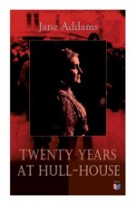 Twenty Years at Hull-House: Life and Work of the 