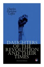 Daughters of the Revolution and Their Times (Illustrated Edition): - 1776 - A Historical Romance