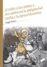EL CULTO A LAS SANTAS Y LOS SANTOS EN LA ANTIGUEDAD TARDÍA Y LA ÈPOCA BIZANTINA