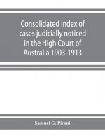 Consolidated index of cases judicially noticed in the High Court of Australia