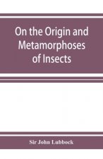 On the Origin and Metamorphoses of Insects