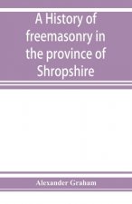 history of freemasonry in the province of Shropshire, and of the Salopian Lodge, 262