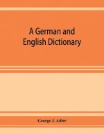 German and English dictionary; compiled originally from the works of Hilpert, Flügel, Grieb, Heyse, and others
