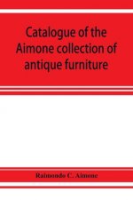 Catalogue of the Aimone collection of antique furniture, objects of art and foreign models