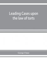 Leading cases upon the law of torts