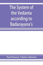 system of the Vedânta according to Bâdarâyana's Brahma-sûtras and Çan̄kara's commentary thereon set forth as a comp