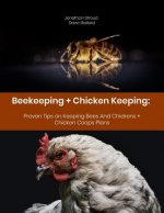 Beekeeping + Chicken Keeping: Proven Tips on Keeping Bees And Chickens + Chicken Coops Plans