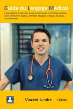 Guide du Langage Médical: Les questions et réponses les plus importantes rencontrées dans un milieu médical en anglais, allemand, espagnol, fran