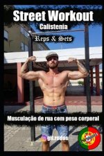 Street Workout Calistenia Reps & Sets: Musculaç?o de rua com peso corporal