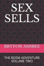 Sex Sells: The Bdsm Adventure Volume Two