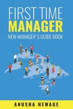 First Time Manager: New Manager's Guide Book
