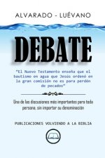 Alvarado Luévano Debate: ?Es el bautismo para perdón de pecados?
