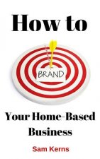 How to Brand Your Home-Based Business