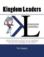 Kingdom Leaders: Leaders who cannot, and will not, be limited by the walls of their individual church; IMPACTING the world for the King