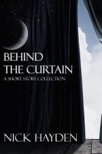 Behind the Curtain: A Short Story Collection