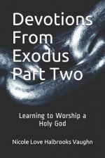 Devotions From Exodus Part Two: Learning to Worship a Holy God