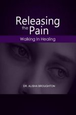 Releasing Pain: Walking in Healing