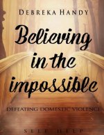 Believing in the Impossible: defeating domestic violence