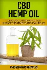 CBD Hemp Oil: A Natural Alternative For Disease Treatment And Pain Relief