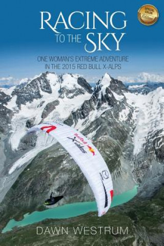 Racing To The Sky (Color Pages): One Woman's Extreme Adventure in the 2015 Red Bull X-Alps (Dawn Westrum)()