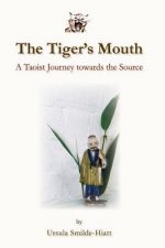 The Tiger's Mouth: A Taoist Journey towards the Source