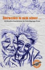 Älterwerden ist nicht schwer ...: 24-Stunden-Geschichten der Schreibgruppe-Prosa