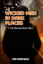 Wicked Men in Dark Places: The Wicked must Die