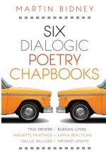 Six Dialogic Poetry Chapbooks: Taxi Drivers, Magritte Paintings, Gallic Ballads, Russian Loves, Kafka Reactions, Inferno Update