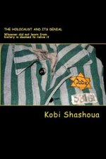 The HOLOCAUST and its denial: Whoever did not learn from history is doomed to relive it