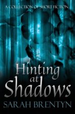 Hinting at Shadows: A Collection of Short Fiction