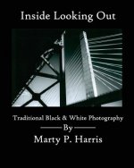 Inside Looking Out: Traditional Black & White Photography