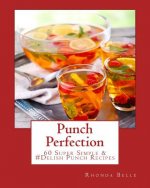 Punch Perfection: 60 Super Simple &#Delish Punch Recipes