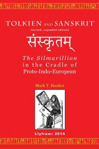 Tolkien and Sanskrit (second, expanded edition): The Silmarillion in the Cradle of Proto-Indo-European