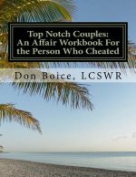 Top Notch Couples: An Affair Workbook For the Person Who Cheated: Jumpstart Your Healing