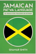 Jamaican Patwa Language: The Jamaican Patwa Phrasebook and Dictionary