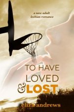 To Have Loved & Lost: A New Adult Lesbian Romance