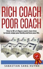 Rich Coach Poor Coach: How to BE a 6-figure coach AND have time to travel, enjoy your family, and love your life!