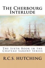 The Cherbourg Interlude: The Sixth Book in the Chateau Sarony Series