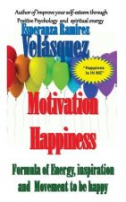 Motivation Happiness: Formula, inspiration and movement to be happy