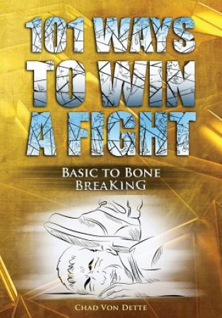101 Ways To Win A Fight: Basic To Bone Breaking