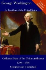 George Washington: Collected State of the Union Addresses 1790 - 1796: Volume 1 of the Del Lume Executive History Series