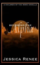 Becoming the Alpha: A Children of the Moon Short Story