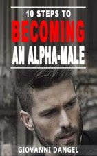 10 Steps To Becoming An Alpha Male