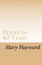 Maybe in 40 Years: A story of triumph over cancer