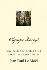 Olympe Lorcy: Une patronne bretonne, ? cheval sur deux si?cles