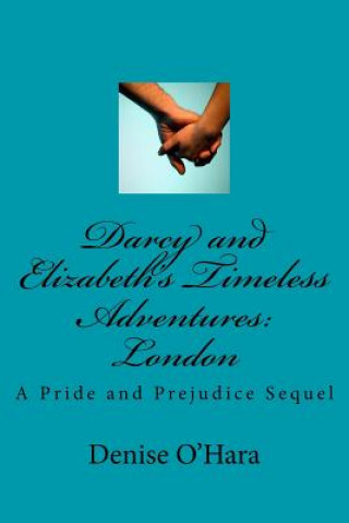 Darcy and Elizabeth's Timeless Adventures: London: A Pride and Prejudice Sequel