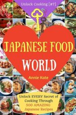 Welcome to Japanese Food World: Unlock EVERY Secret of Cooking Through 500 AMAZING Japanese Recipes (Japanese Coobook, Japanese Cuisine, Asian Cookboo