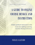 A Guide to Online Course Design and Instruction: A self-directed guide for creating an effective online course